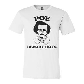 Funny Edgar Allan Poe Poe Before Hoes Reading Unisex Jersey Short Sleeve Crewneck Tshirt - Seseable