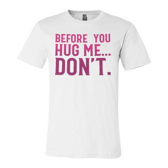 Before You Hug Me Don't Jersey T-Shirt | Mazezy