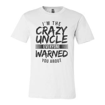 I&8217M Crazy Uncle Everyone Warned You About Uncle Jersey T-Shirt | Mazezy