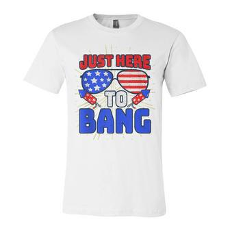 Im Just Here To Bang 4Th Of July Fireworks Fourth Of July Unisex Jersey Short Sleeve Crewneck Tshirt - Seseable