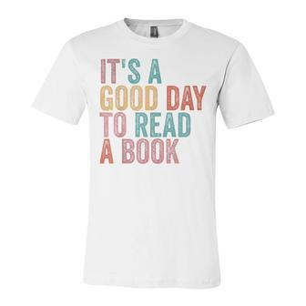 Its A Good Day To Read A Book Unisex Jersey Short Sleeve Crewneck Tshirt - Seseable