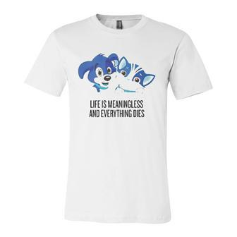 Life Is Meaningless And Everything Dies Jersey T-Shirt | Mazezy