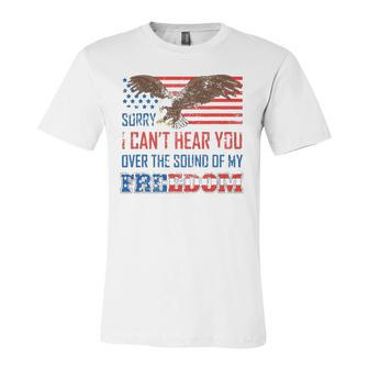 Sorry I Can&8217T Hear You Over The Sound Of My Freedom Usa Eagle Jersey T-Shirt | Mazezy