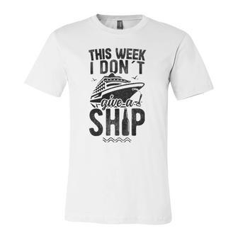 This Week I Don&8217T Give A Ship Cruise Trip Vacation Jersey T-Shirt | Mazezy