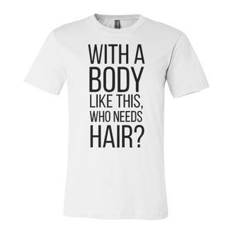 Who Needs Hair V3 Unisex Jersey Short Sleeve Crewneck Tshirt - Seseable
