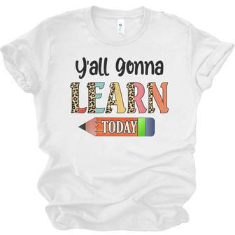 Yall Gonna Learn Today Teacher First Day Of School Men Women T-shirt Unisex Jersey Short Sleeve Crewneck Tee - Thegiftio UK
