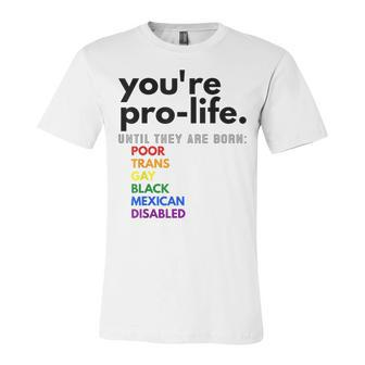Youre Prolife Until They Are Born Poor Trans Gay Black Unisex Jersey Short Sleeve Crewneck Tshirt - Seseable