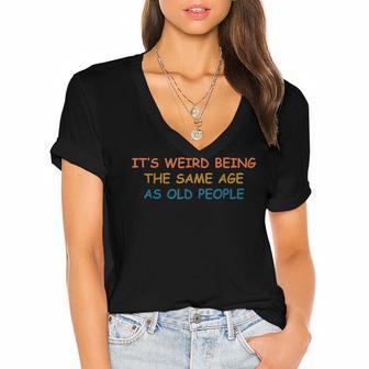 Its Weird Being The Same Age As Old People Funny Vintage Women's Jersey Short Sleeve Deep V-Neck Tshirt - Seseable