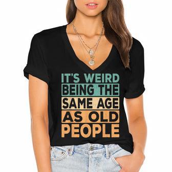 Its Weird Being The Same Age As Old People Retro Sarcastic V2 Women's Jersey Short Sleeve Deep V-Neck Tshirt - Seseable