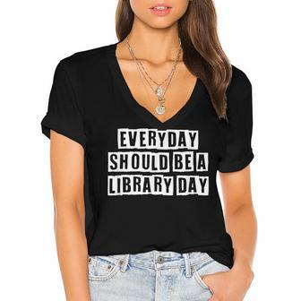 Lovely Funny Cool Sarcastic Everyday Should Be A Library Day Women's Jersey Short Sleeve Deep V-Neck Tshirt - Thegiftio UK