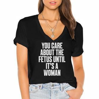 Pro Choice You Care About The Fetus Until Its A Woman Women's Jersey Short Sleeve Deep V-Neck Tshirt - Seseable