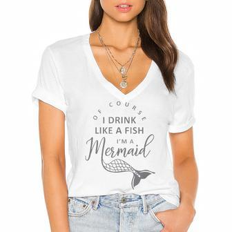 I&8217M A Mermaid Of Course I Drink Like A Fish Funny Women's Jersey Short Sleeve Deep V-Neck Tshirt | Mazezy