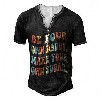 Be Your Own Daddy Make Your Own Sugar Groovy & Wavy Style Men's Henley Button-Down 3D Print T-shirt - Thegiftio UK