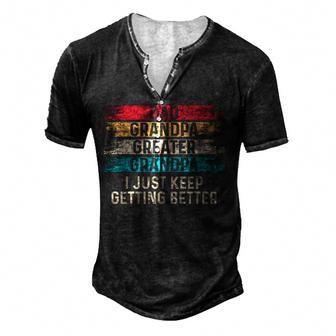 Dad Grandpa Great Grandpa | I Just Keep Getting Better Men's Henley Button-Down 3D Print T-shirt - Thegiftio UK