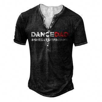 Dance Dad She Gets It From Me Funny Prop Dad V3 Men's Henley Button-Down 3D Print T-shirt - Thegiftio UK