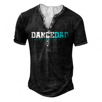 Dance Dad She Gets It From Me Funny Prop Dad V4 Men's Henley Button-Down 3D Print T-shirt - Thegiftio UK