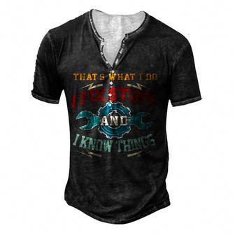 I Fix Stuff And I Know Things Thats What I Do Saying Men's Henley T-Shirt - Seseable