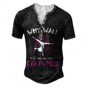 Gymnastics Why Walk When You Can Cartwheel Men's Henley Button-Down 3D Print T-shirt - Thegiftio UK
