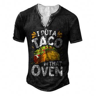 I Put A Taco In That Oven Funny Cinco De Mayo Men Dad Daddy V2 Men's Henley Button-Down 3D Print T-shirt - Thegiftio UK