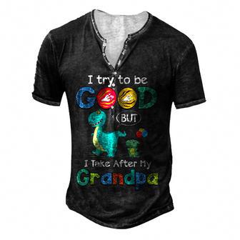 I Try To Be Good But I Take After My Grandpa Family Members Men's Henley Button-Down 3D Print T-shirt - Thegiftio UK