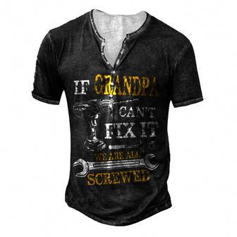 If Grandpa Cant Fix It Were All Screwed Fathers Day Funny Men's Henley Button-Down 3D Print T-shirt - Thegiftio UK
