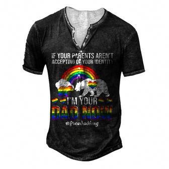 If Your Parents Arent Accepting Im Dad Now Of Identity Gay Men's Henley Button-Down 3D Print T-shirt - Thegiftio UK