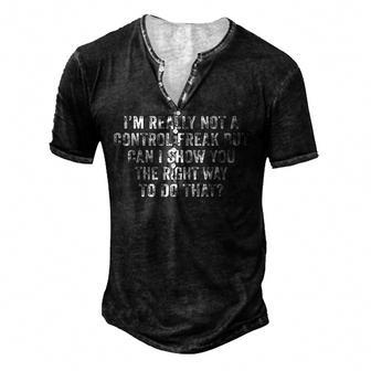 Im Really Not A Control Freak I Can Show You Funny Vintage Men's Henley Button-Down 3D Print T-shirt - Thegiftio UK
