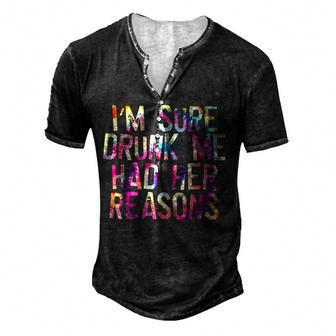 Im Sure Drunk Me Had Her Reasons Funny Drinking Love Men's Henley Button-Down 3D Print T-shirt - Thegiftio UK