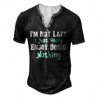 Mens Funny Saying Im Not Lazy I Just Really Enjoy Doing Nothing Men's Henley Button-Down 3D Print T-shirt - Thegiftio UK