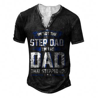 Mens Im Not The Step Dad Im The Dad That Stepped Up Fathers Day Men's Henley Button-Down 3D Print T-shirt - Thegiftio UK