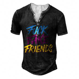 No More Fake Friends | Fuck Fack Frieds | Funny Men & Woman Men's Henley Button-Down 3D Print T-shirt - Thegiftio UK