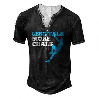 Rock Climbing Climber Less Talk More Chalk Gift Men's Henley Button-Down 3D Print T-shirt