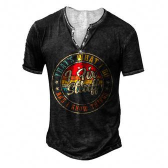 Thats What I Do I Fix Stuff And I Know Things Funny Saying Men's Henley Button-Down 3D Print T-shirt - Thegiftio UK