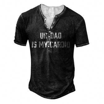 Ur Dad Is My Cardio Men's Henley Button-Down 3D Print T-shirt - Thegiftio UK