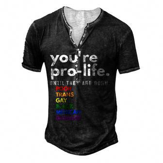 Youre Prolife Until They Are Born Poor Trans Gay Lgbt Men's Henley T-Shirt - Seseable