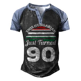 This Hungarian Just Turned 90 Hungary 90Th Birthday Gag Gift  Men's Henley Shirt Raglan Sleeve 3D Print T-shirt