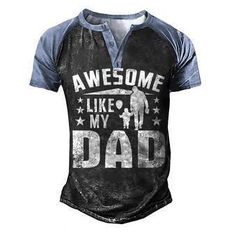 Awesome Like My Dad Happy Fathers Day Family Matching Outfit Men's Henley Shirt Raglan Sleeve 3D Print T-shirt - Thegiftio UK