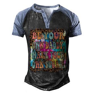 Be Your Own Daddy Make Your Own Sugar Leopard Skin & Tie Dye Men's Henley Shirt Raglan Sleeve 3D Print T-shirt - Thegiftio UK