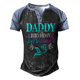 Daddy Of The Birthday Mermaid Matching Family Men's Henley Shirt Raglan Sleeve 3D Print T-shirt - Thegiftio UK