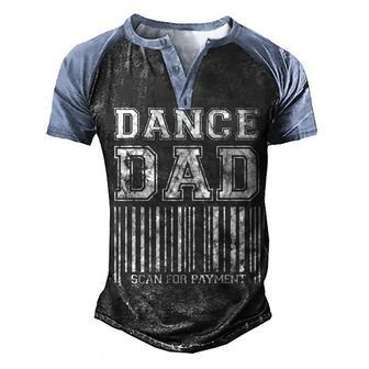 Dance Dad Distressed Scan For Payment Parents Adult Gift   Men's Henley Shirt Raglan Sleeve 3D Print T-shirt