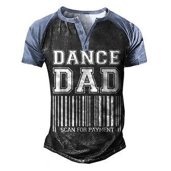 Dance Dad Distressed Scan For Payment Parents Adult Gift V2 Men's Henley Shirt Raglan Sleeve 3D Print T-shirt - Seseable