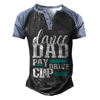 Dance Dad Pay Drive Clap Funny Parent Dancer Dancing Father  Men's Henley Shirt Raglan Sleeve 3D Print T-shirt