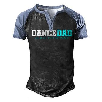 Dance Dad She Gets It From Me Funny Prop Dad V4 Men's Henley Shirt Raglan Sleeve 3D Print T-shirt - Thegiftio UK