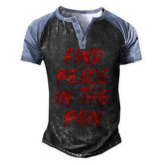Find Peace In The Pain Funny Quote Men's Henley Shirt Raglan Sleeve 3D Print T-shirt - Thegiftio UK