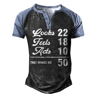Funny 50Th Birthday Look 22 Feels 18 Acts 10 50 Years Old Men's Henley Shirt Raglan Sleeve 3D Print T-shirt - Seseable
