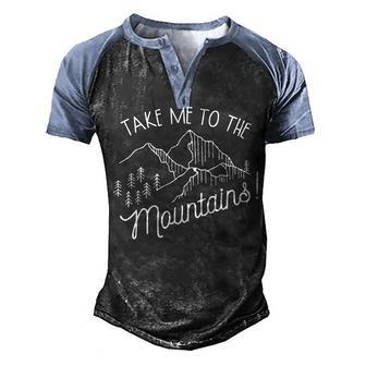 Funny Quote Take Me To The Mountains Camping Hiking Lover Men's Henley Shirt Raglan Sleeve 3D Print T-shirt - Thegiftio UK