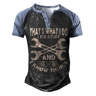 Funny Saying Thats What I Do I Fix Stuff And I Know Things Men's Henley Shirt Raglan Sleeve 3D Print T-shirt - Thegiftio UK