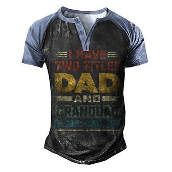 Granddad For Men I Have Two Titles Dad And Granddad Men's Henley Shirt Raglan Sleeve 3D Print T-shirt - Thegiftio UK