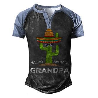 Grandpa Humor Gifts _ Funny Saying Nacho Average Grandpa V2 Men's Henley Shirt Raglan Sleeve 3D Print T-shirt - Thegiftio UK