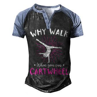 Gymnastics Why Walk When You Can Cartwheel Men's Henley Shirt Raglan Sleeve 3D Print T-shirt - Thegiftio UK